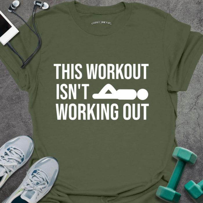 T-Shirt Military Green / S Isn't Working Out T-Shirt