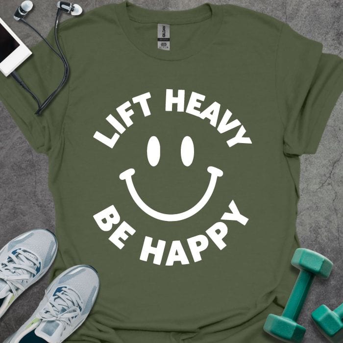 T-Shirt Military Green / S Lift Heavy, Be Happy T-Shirt