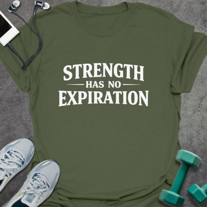 Military green t-shirt printed with "Strength Has No Expiration" in white