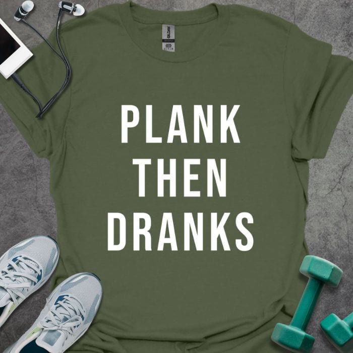 T-Shirt Military Green / S Plank Then Dranks T-Shirt