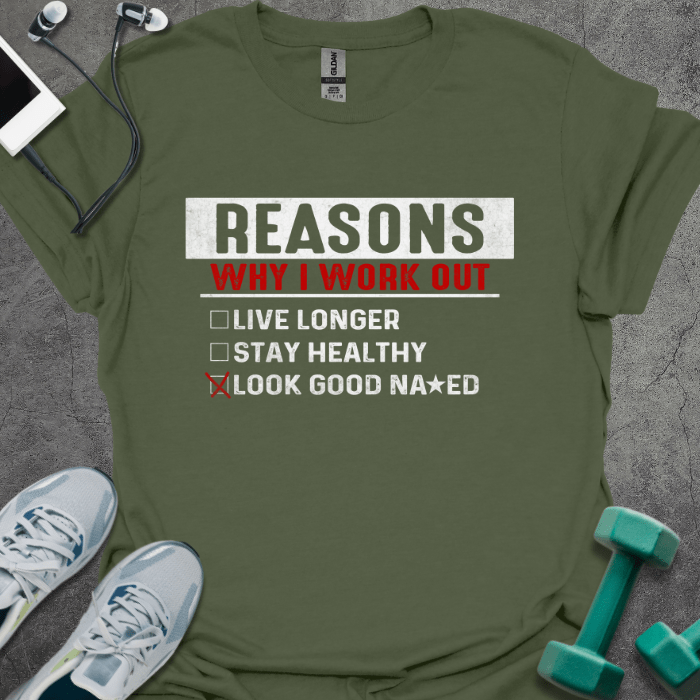 T-Shirt Military Green / S Reasons Why I Work Out T-Shirt