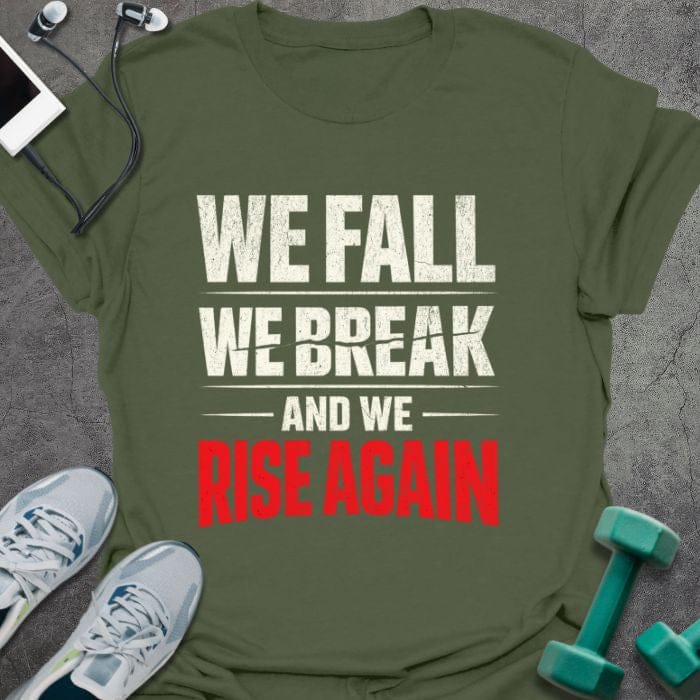 Military green t-shirt printed with "We Fall We Break and We Rise Again" in white and red