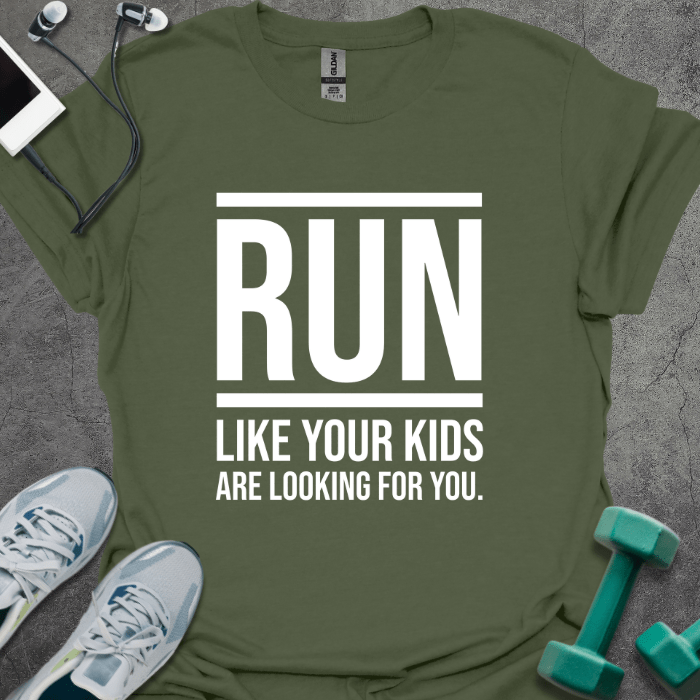 T-Shirt Military Green / S Run Like Your Kids Are Looking For You T-Shirt