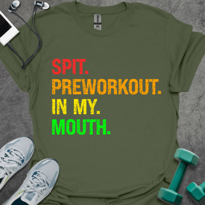 T-Shirt Military Green / S Spit Preworkout In My Mouth T-Shirt