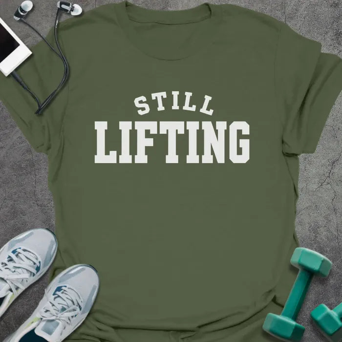 T-Shirt Military Green / S Still Lifting T-Shirt