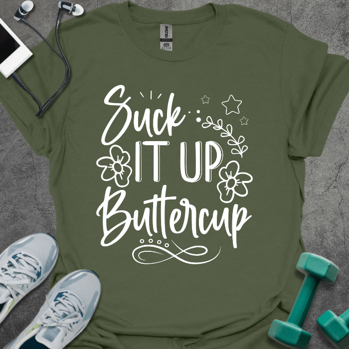 T-Shirt Military Green / S Suck It Up Buttercup T-Shirt