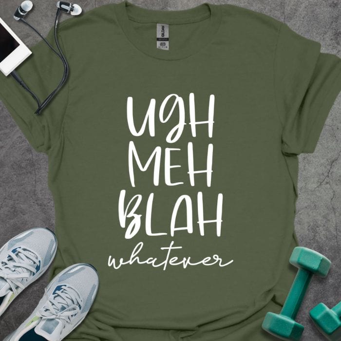 T-Shirt Military Green / S Ugh Meh Blah T-Shirt