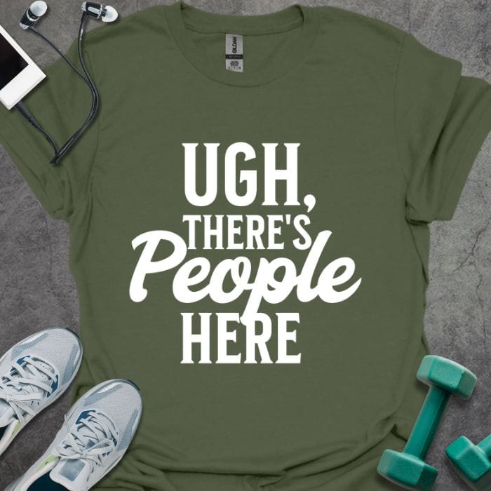 T-Shirt Military Green / S Ugh There's People T-Shirt