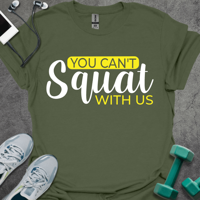 T-Shirt Military Green / S You Can't Squat With Us T-Shirt