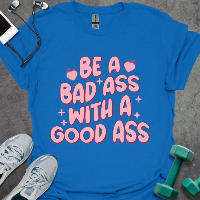 T-Shirt Royal / S Be A Bad Ass T-Shirt
