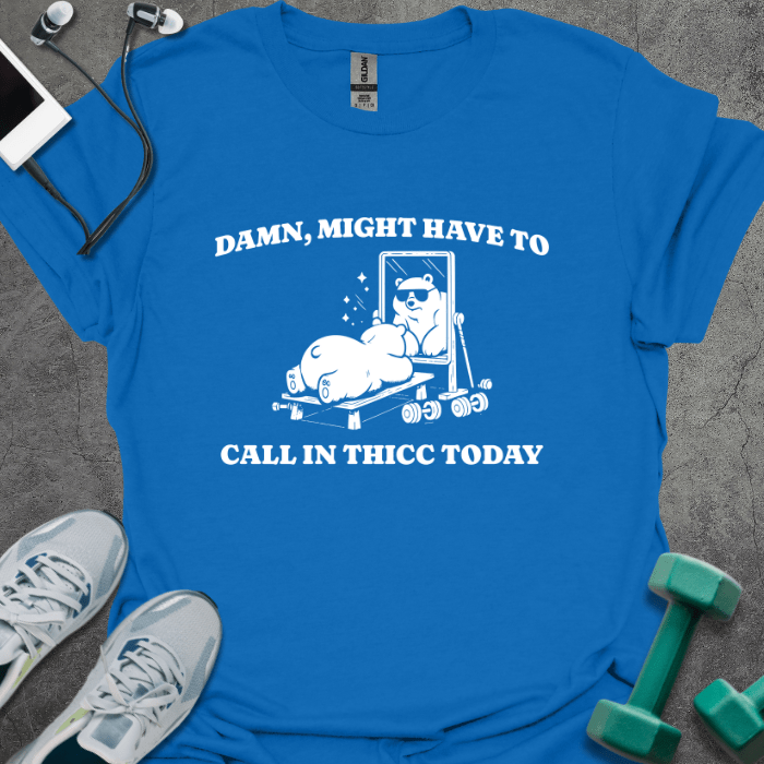T-Shirt Royal / S Damn, Might Have to Call In Thicc T-Shirt