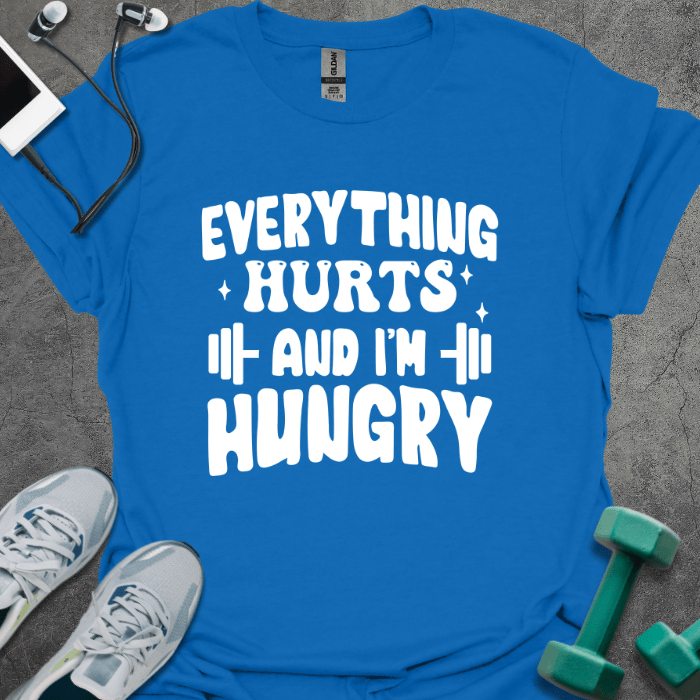 T-Shirt Royal / S Everything Hurts and I'm Hungry T-Shirt
