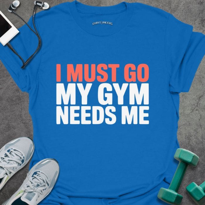 T-Shirt Royal / S Gym Needs Me T-Shirt