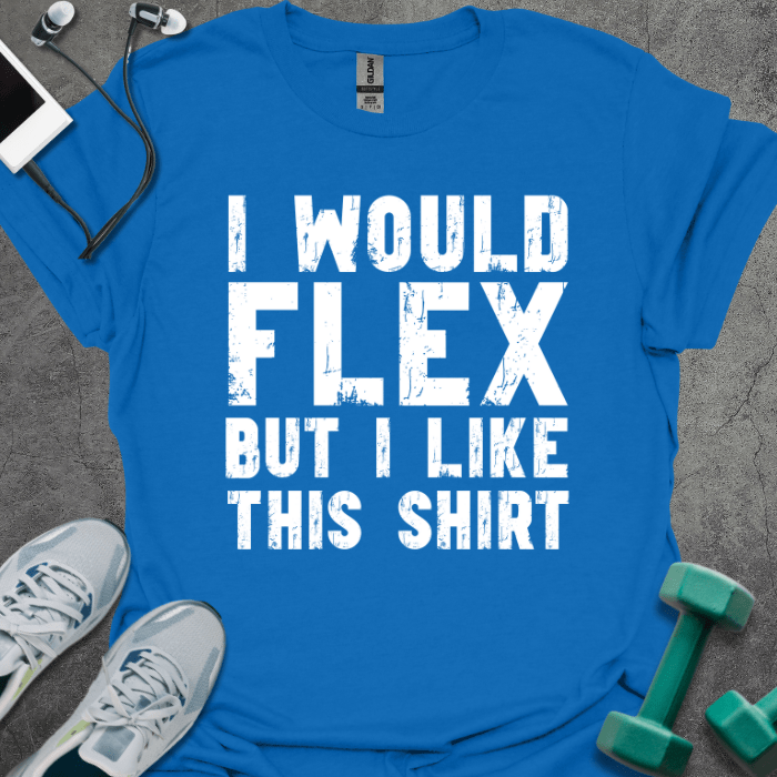 T-Shirt Royal / S I Would Flex But T-Shirt