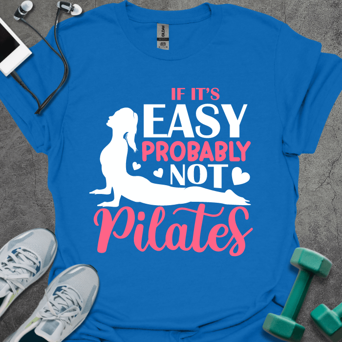 T-Shirt Royal / S If It's Easy Probably Not Pilates T-Shirt