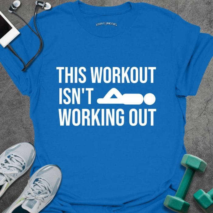 T-Shirt Royal / S Isn't Working Out T-Shirt