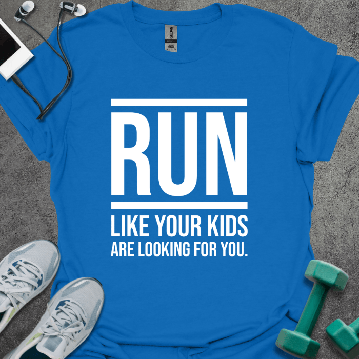 T-Shirt Royal / S Run Like Your Kids Are Looking For You T-Shirt