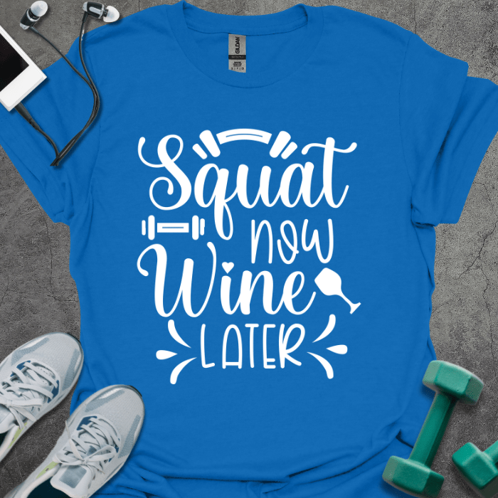 T-Shirt Royal / S Squat Now Wine Later T-Shirt