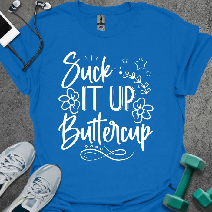 T-Shirt Royal / S Suck It Up Buttercup T-Shirt