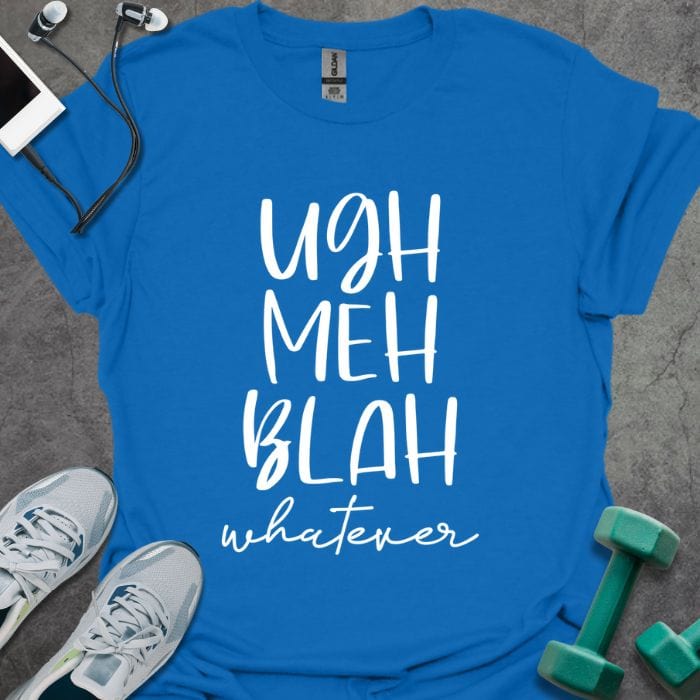 T-Shirt Royal / S Ugh Meh Blah T-Shirt