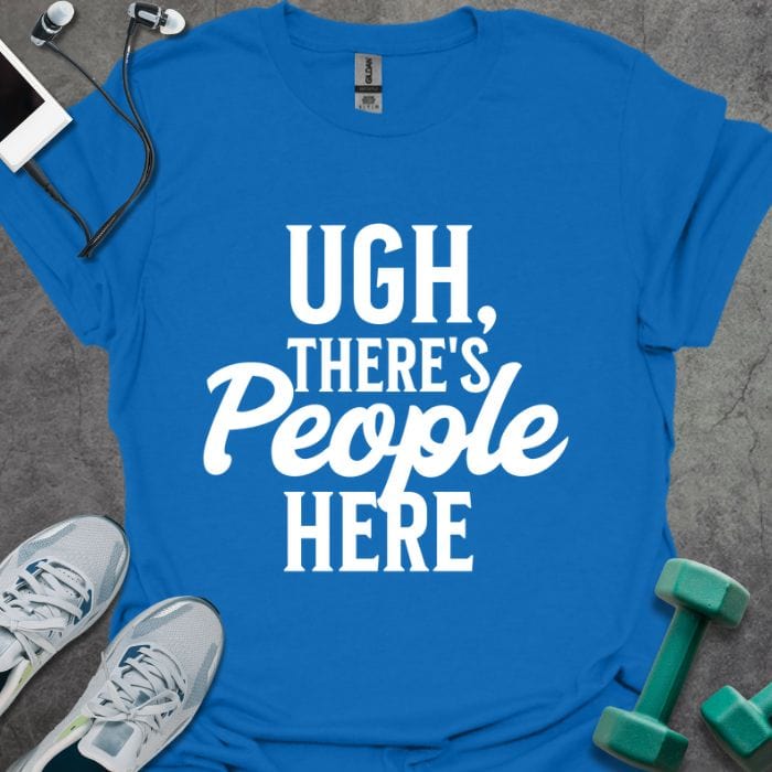 T-Shirt Royal / S Ugh There's People T-Shirt