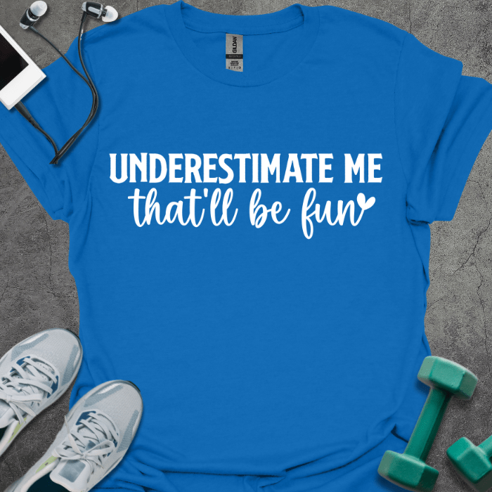 T-Shirt Royal / S Underestimate Me That'll Be Fun T-Shirt