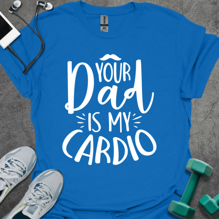 T-Shirt Royal / S Your Dad Is My Cardio T-Shirt