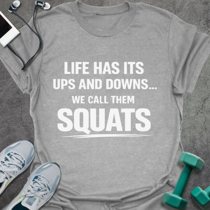 Sport grey t-shirt printed with "Life Has Its Ups and Downs... We Call Them Squats"