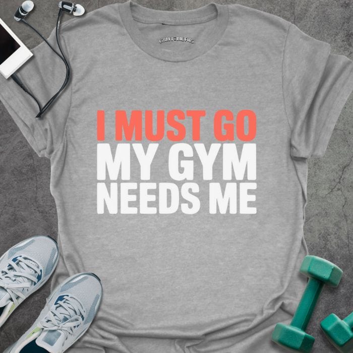 T-Shirt Sport Grey / S Gym Needs Me T-Shirt