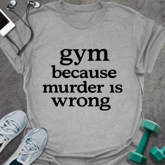 Sport grey t-shirt printed with "gym because murder is wrong"