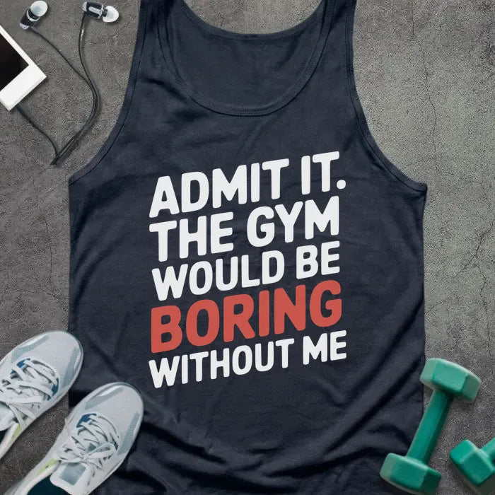 Navy tank top printed with "Admit it. the Gym Would Be Boring Without Me" in white and red