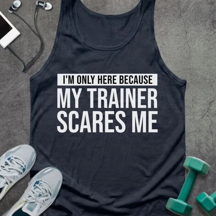 Navy tank top printed with "I'm Only Here Because my Trainer Scares Me" in white