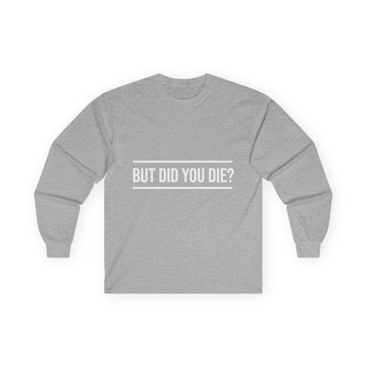 Did You Die Long Sleeve Tee
