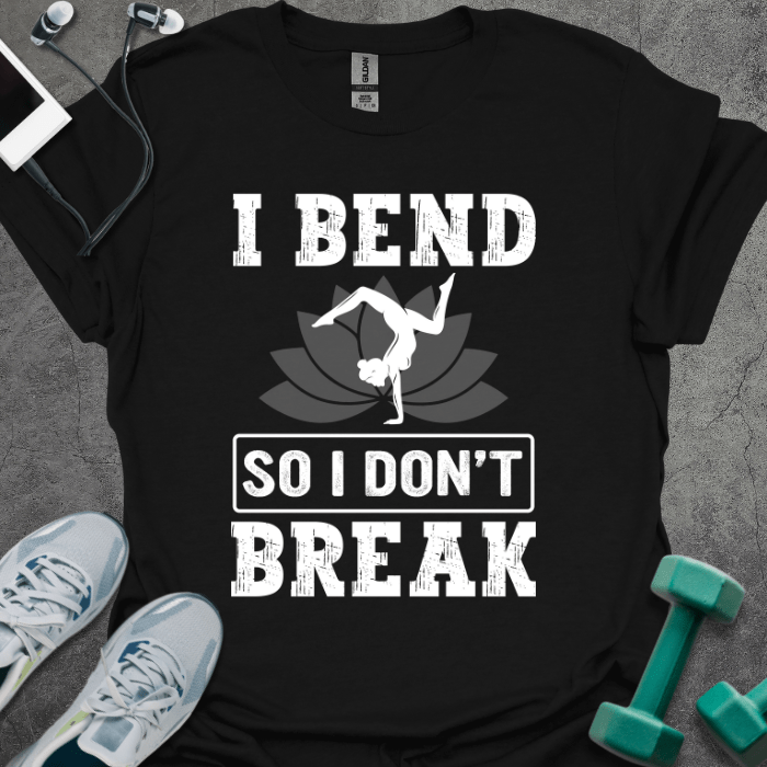 I Bend So I Don't Break T-Shirt