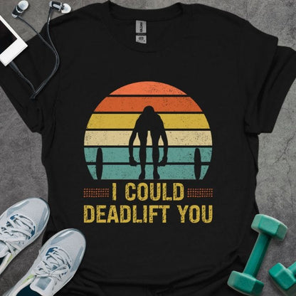 I Deadlift You T-Shirt