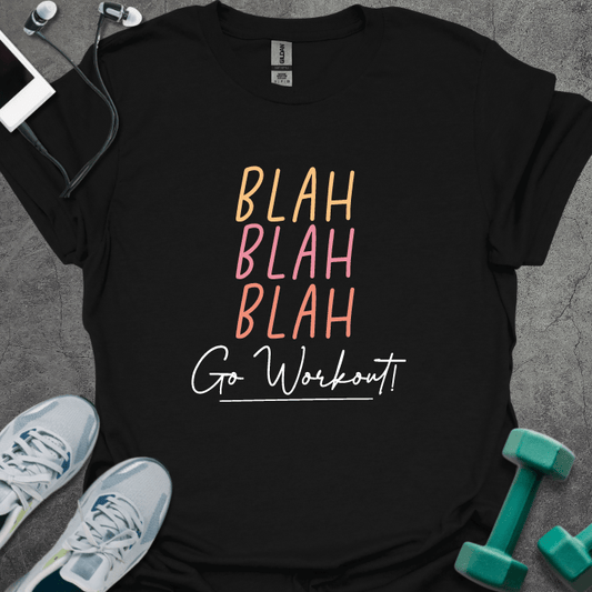 Blah Blah Blah Go Workout T-Shirt