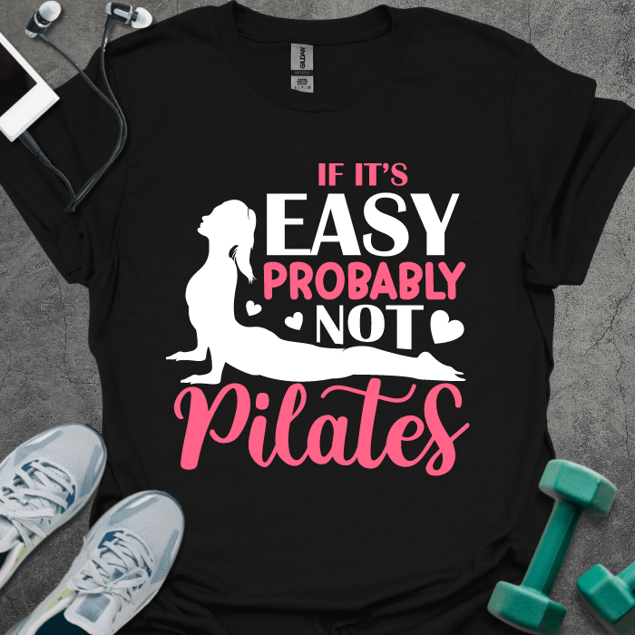 If It's Easy Probably Not Pilates T-Shirt