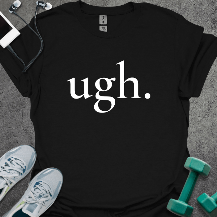 Ugh. T-Shirt