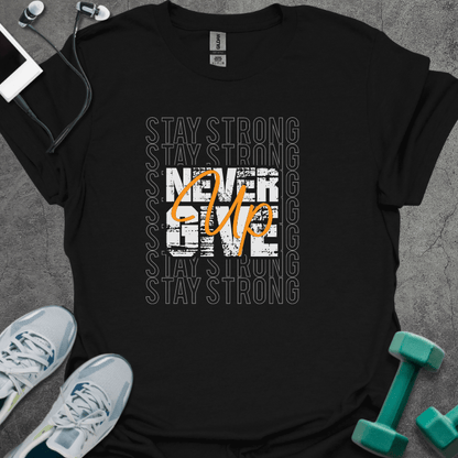 Stay Strong Never Give Up T-Shirt