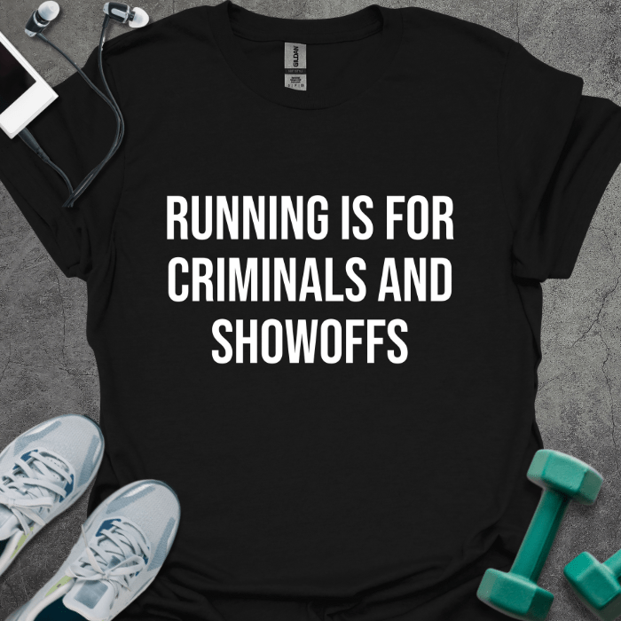 Running is for Criminals T-Shirt