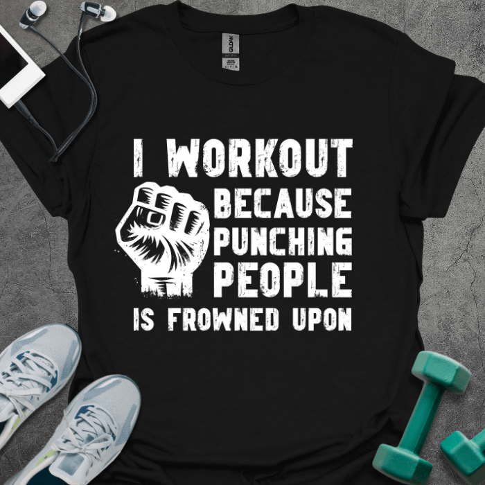 I Workout Because... T-Shirt