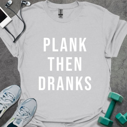 Plank Then Dranks T-Shirt