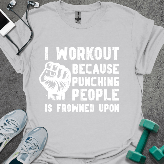 I Workout Because... T-Shirt