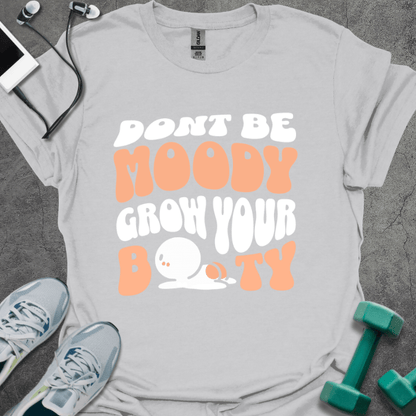 Don't Be Moody T-Shirt