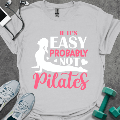 If It's Easy Probably Not Pilates T-Shirt