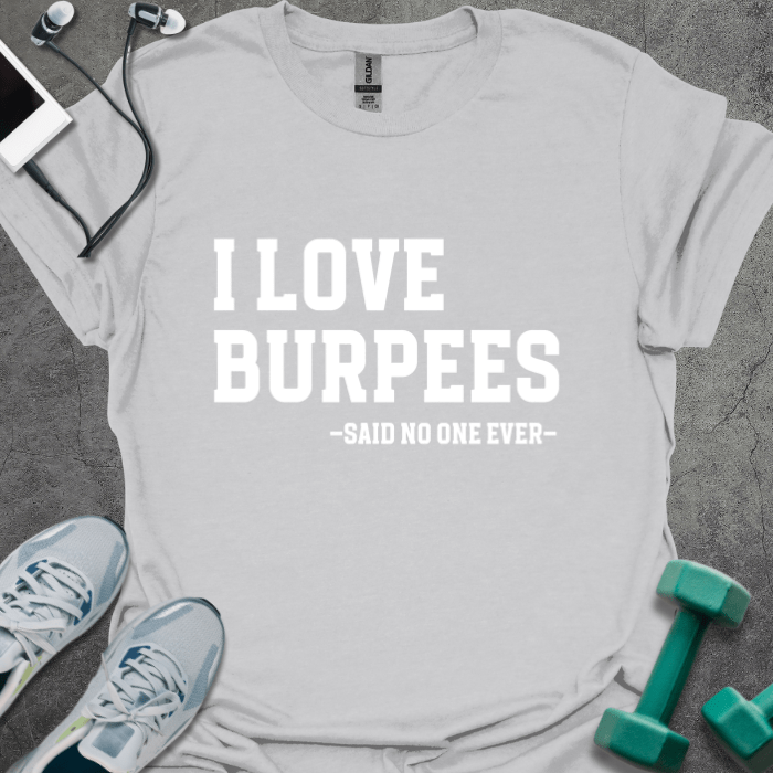 I Love Burpees T-Shirt