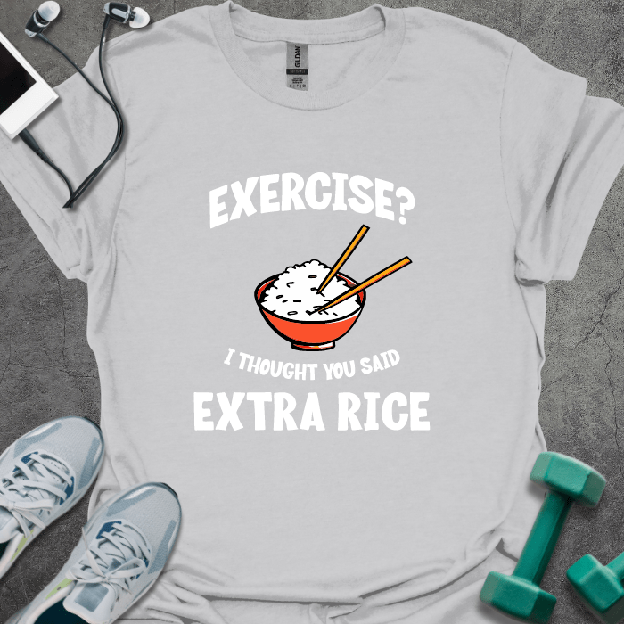 Exercise? I Thought You Said Extra Rice T-Shirt