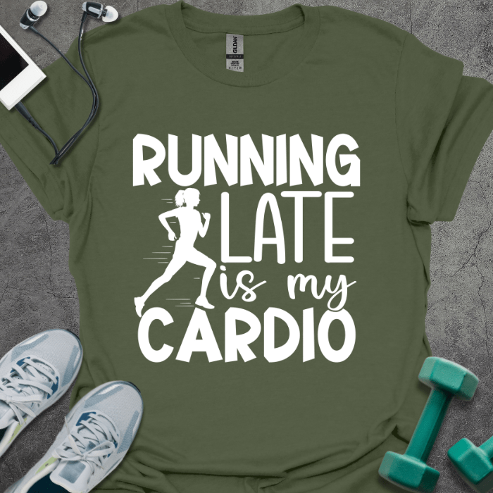 Running Late is My Cardio T-Shirt