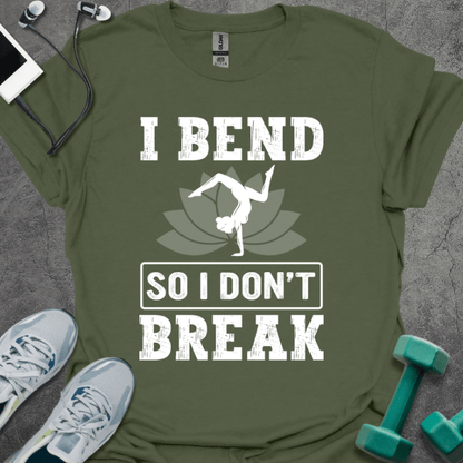 I Bend So I Don't Break T-Shirt