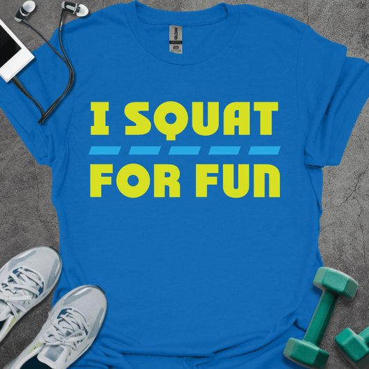 I Squat For Fun T-Shirt